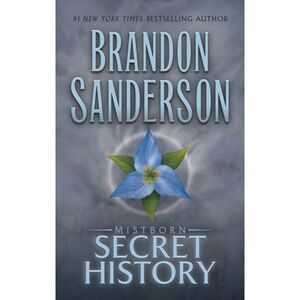 Mistborn: Secret History -- Brandon Sanderson